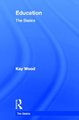 Education: The Basics - The Basics (Hardcover): Kay Wood