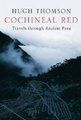 Cochineal Red - Travels Through Ancient Peru (Hardcover): Hugh Thomson