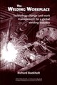 The Welding Workplace - Technology Change and Work Management for a Global Welding Industry (Hardcover): R. Boekholt