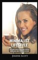 Minimalist Lifestyle - How to Become a Minimalist, Declutter Your Life and Develop Minimalism Habits & Mindsets to Worry Less...