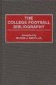 The College Football Bibliography (Hardcover, New): Myron J. Smith