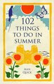 102 Things to Do in Summer (Paperback): Alex Quick