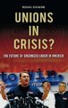 Unions in Crisis? - The Future of Organized Labor in America (Hardcover): Michael Schiavone