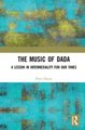 The Music of Dada - A lesson in intermediality for our times (Hardcover): Peter Dayan