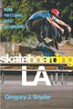 Skateboarding LA - Inside Professional Street Skateboarding (Hardcover): Gregory J. Snyder