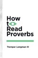 How to Read Proverbs (Paperback): Tremper Longman III