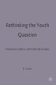Rethinking the Youth Question - Education, Labour and Cultural Studies (Hardcover): P. Cohen