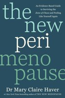 The New Perimenopause - An Evidence-Based Guide To Surviving The Zone Of Chaos And Feeling Like Yourself Again (Paperback):...