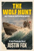 The Wolf Hunt - Nazi Terror in South African Waters (Paperback): Justin Fox