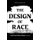 The Design of Race - How Visual Culture Shapes America (Paperback): Peter C. Fine