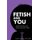 Fetish and You (Paperback): Jackie a Castro Ma Lmft