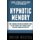 Hypnotic Memory - How To Memorize Everything And Remember It Using Top Secret Memory Palace Techniques; Namely, So You Can Be...