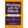 Working with the Elderly - An Introduction (Hardcover, New): Elizabeth S Deichman, Regina Kociecki