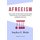 Afreeism - How a New (and Ancient) Understanding of the Universe Can Transform Society and Enrich Our Lives (Paperback):...