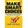 Make Smart Choices - Learn How to Think Clearly, Beat Information Anxiety, Improve Decision Making Skills, and Solve Problems...