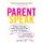 ParentSpeak - What's Wrong with How We Talk to Our Children--and What to Say Instead (Paperback): Jennifer Lehr