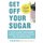 Get Off Your Sugar - Burn the Fat, Crush Your Cravings, and Go from Stress Eating to Strength Eating (Paperback): Dr. Daryl...