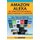Amazon Alexa - The Complete User Manual - Tips, Tricks & Skills for Every Amazon Alexa Device (Paperback): C. J. Andersen
