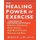 The Healing Power of Exercise - Your Guide to Preventing and Treating Diabetes, Depression, Heart Disease, High Blood Pressure,...
