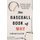 The Baseball Book of Why - The Answers to Questions You've Always Wondered about from America's National Pastime...