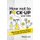 How not to fuck-up your kids - Minimising childhood trauma and practical parenting ideas (Paperback): Wayne Lee