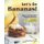 Let's Go Bananas! - Sweet and Savory Banana Recipes: The Best of the Bunch! (Paperback): Christina Tosch
