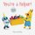 You're a Helper! (Novelty book): Chronicle Books