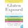 Gluten Exposed: The Science Behind The Hype And How To Navigate To A Healthy, Symptom-free Life (Paperback): Peter H. R. Green