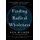 Finding Radical Wholeness - The Integral Path to Unity, Growth, and Delight (Hardcover): Ken Wilber