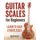 Guitar Scales for Beginners - Learn to Solo Effortlessly (Paperback): Guitar Nation