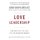 Love Leadership - The New Way to Lead in a Fear-Based World (Hardcover): John Hope Bryant