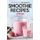 100% Natural and Healthy Smoothie Recipes - Reach your Weight Goal With Simple and Delicious Smoothie Recipes (Paperback):...