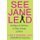See Jane Lead - 99 Ways for Women to Take Charge - And Inspire Others to Follow (Paperback): Lois P. Frankel