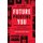 Future-Proofing You - Twelve Truths for Creating Opportunity, Maximizing Wealth, and Controlling your Destiny in an Uncertain...