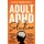 Adult ADHD Solution - The Complete Guide to Understanding and Managing Adult ADHD to Overcome Impulsivity, Hyperactivity,...
