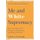 Me and White Supremacy - How to Recognise Your Privilege, Combat Racism and Change the World (Paperback): Layla Saad