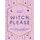 Witch, Please - Empowerment and Enlightenment for the Modern Mystic (Hardcover): Victoria Maxwell
