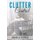 Clutter Control - How to Get Rid of Clutter, Organize Your Home, Workplace and Life, Focus on Important Things (Paperback):...