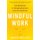 Mindful Work - How Meditation Is Changing Business from the Inside Out (Paperback): David Gelles