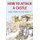How to Attack A Castle - And How To Defend It (Paperback): Trevor Yorke