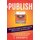 Publish - How to publish and market your books the right way, build your email list, and sell more books! - Self-publishing...