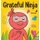 Grateful Ninja - A Children's Book About Cultivating an Attitude of Gratitude and Good Manners (Hardcover): Mary Nhin