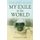 My Exile to the World - A Citizen of the World (Paperback): Faustin Rusanganwa
