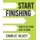 Start Finishing - How to Go from Idea to Done (Hardcover, Unabridged): Charlie Gilkey