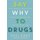 Say Why to Drugs - Everything You Need to Know About the Drugs We Take and Why We Get High (Paperback): Suzi Gage