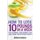 How to Lose 10 Pounds in A Week - The Ultimate 7 Day Weight Loss Kick-Start for Optimum Health (Paperback): Emma Green