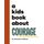 A Kids Book About Courage (Hardcover): Tasneem Halloum