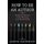 How to Be an Author - 36 Real Authors Talk Writing and Publishing (Paperback): Ashton Cartwright