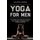 Yoga For Men - Yoga Poses and Exercises Designed For Flexibility, Strength, and Stability For Men (Paperback): Calvin Crane