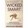 Wicked Smart - Brilliant Ways to Do Just About Anything Better (Paperback): Douglas Kruger